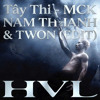 TAY THI MCK - NAMTHANH & TWON (EDIT)