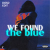 We Found The Blue (DOSD Edit)