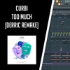 Curbi - Too Much [FLP DERRIC REMAKE]