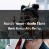 Hande Yener - Acele Etme (Baris Konus Afro Remix