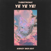 YE YE YE - Kienzy Edit ( BKB Vers )