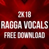FREE 2k18 RAGGA VOCALS