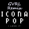 Icona Pop - I Love It (GVRL Remix)