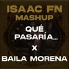 Qué Pasaría... X Baila Morena-(ISAAC FN MASHUP)