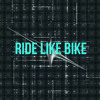 Ride Like Bike (EXILA Edit)