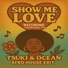 Show Me Love - (TSUKI & OCEAN AFRO HOUSE EDIT)