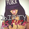 Dirtyasfuck