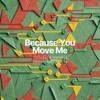 Because You Move Me  [Matam (DE) Edit]