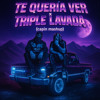 te queria ver x triple lavada (capin mashup)