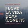 I Love La Vida DGAF (I Love It) (El DaMieN Mash