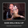 BASS DOLA SKALI UP (ASACORE VIP Mashup Edit)