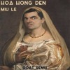 HOA HONG DEN - MIU LE - GOAT REMIX