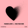 Faded Love x Mai Yah Hee