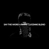 SAY THE WORD 4 RAWS (LUCENNE BLEND)