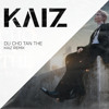 Du Cho Tan The [ KAIZ Remix ]