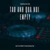 Empty & Tau Anh Qua Nui (Intro Edit)
