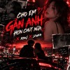 CHO EM GAN ANH HON CHUT NUA X RAWJ X DUKA