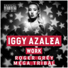 Iggy Azalea - WORK (Roger Grey Mega Tribal)