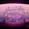 YÊU THÌ YÊU KHÔNG YÊU THÌ YÊU - Dmixx - TMK ft G