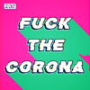 FCK THE CORONA