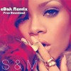 S & M - Rihanna (eDak Remix)
