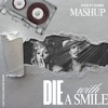 DIE WITH A SMILE [EYED X DOBEE MASHUP]