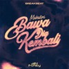 BAWA DIA KEMBALI BREAKBEAT