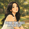 DIRIMU YANG DULU - ARTAZIIE EDIT BKB