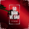 50 NĂM VỀ SAU - TNT REMIX