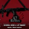Ahora Dice x 47 Remix (Ismael Tebar Mashup)