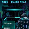 AKON x SMACK THAT x VIETJ x MIX