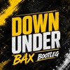 Down Under Bax Bootleg FREE