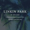 Linkin Park - In the end ( Deep house remix )