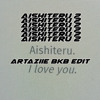 aishiteru 2 (ARTAZIIE BKB EDIT)