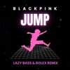 BLACKPINK - JUMP [ LAZY BASS & ROLEX REMIX ]
