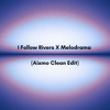 I Follow Rivers X Melodrama (Aixmo Clean Edit)