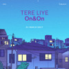 Tere Liye x On&On - DJ NUKLR Mashup