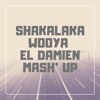 Wooya Shakalaka (El DaMieN Mash' Up)