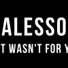 Alesso If It wasnt For U