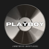 PLAYBOY (JIMIX BOOTLEG)