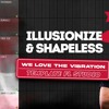 Illusionize & Shapeless - We Love The Vibrate