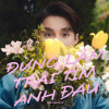 ĐừngLàm Trái Tim Anh Đau - Sơn Tùng M-TP - DIHUN