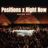 Positions x Right Now - Dastan Edit