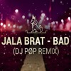JALA BRAT - BAD (POPOV REMIX)