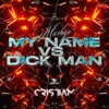 MY NAME Vs. DICK MAN (Cristiam Mashup 2023)