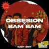 OBSESION x BAM BAM (BAZY EDIT)