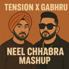 TENSION MEETS MF GABHRU [NEEL CHHABRA MASHUP]
