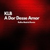 KLB - A Dor Desse Amor (Rafha Madrid Remix)