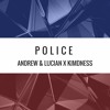 Andrew & Lucian X Kimdness - Police
