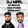 AP DHILLON -  TRUE STORIES (DJ NEEL HYPE EDIT)